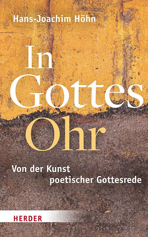 Hans-Joachim Höhn: Gottes Ohr. Von der Kunst poetischer Gottesrede [Isten füle: Az istenről való poétikus beszéd művészete], Freiburg i. br., Herder 2022, kve 176 o.